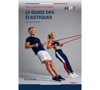 Le Guide des Élastiques après 40 ans: Force, mobilité et autonomie avec les bandes de résistance - Collection Entraînement 40+, Tome 2 (HPT - Performance Durable)