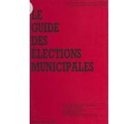 Le Guide Des Élections Municipales : Lorganisation Des Élections Et La