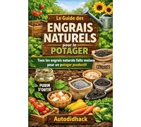 Le Guide des Engrais Naturels pour le Potager: Tous les engrais naturels faits maison pour un potager productif