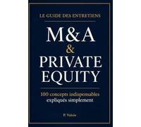 Le Guide des Entretiens M&A et Private Equity: 100 concepts indispensables expliqués simplement