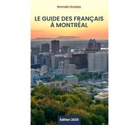 Le guide des Français à Montréal: Conseils, démarches et bons plans pour s’installer, vivre et travailler à Montréal sans stress