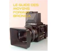 Le Guide Des Moyens Format Bronica (ebook)