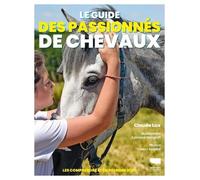 Le Guide des passionnés de chevaux: Les comprendre et en prendre soin