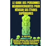 Le guide des personnes neurodivergentes pour réussir ses études supérieures: Stratégies pratiques pour la vie en résidence universitaire, les ... la prévention de l'épuisement professionnel