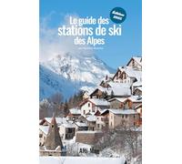 Le guide des stations de ski des Alpes: Édition 2025
