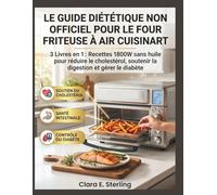 Le Guide Diététique Non Officiel Pour Le Four Friteuse À Air Cuisinart: 3 Livres en 1 : Recettes 1800W sans huile pour réduire le cholestérol, soutenir la digestion et gérer le diabète