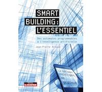 Le guide du bâtiment intelligent (smart building): Des automates programmables à l'intelligence artificielle