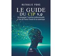 Le guide du CIP 3.0: Accompagner l'insertion professionnelle à l'ère de France Travail et du numérique