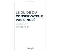 Le Guide du Conservateur Pas Cinglé: 13 conseils pour un militantisme cultivé, courtois et libre (Les Manuels du Peuple)