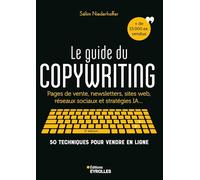 Le guide du copywriting, 2e édition: Pages de vente, newsletters, sites web, réseaux sociaux et stratégies IA... 50 techniques pour vendre en ligne