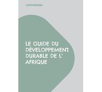 Le Guide du Développement Durable de l'Afrique: Comment faire enfin émerger l' Afrique