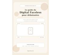 Le guide du Digital Faceless pour débutantes: Créer du contenu, bâtir ta présence en ligne et commencer sans montrer ton visage