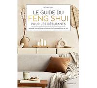 Le guide du Feng Shui pour les débutants: Prendre soin de son intérieur, c'est prendre soin de soi: 32717