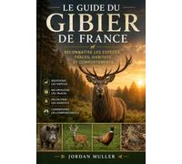 Le guide du gibier de France: reconnaître les espèces, traces, habitats et comportements