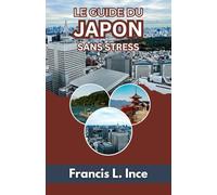 Le Guide Du Japon Sans Stress: Planification, transports, étiquette et vie quotidienne expliqués simplement