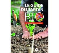 Le guide du jardin bio: Potager, verger, jardin d'ornement