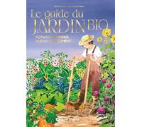 Le guide du jardin bio - Version luxe: Potager, verger, jardin d'ornement