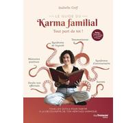 Le guide du karma familial: Tout part de toi !