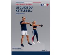 Le Guide du Kettlebell après 40 ans: Reconstruire sa puissance et son autonomie par le geste balistique - méthode progressive et sécurisée pour hommes et femmes (HPT - Performance Durable)