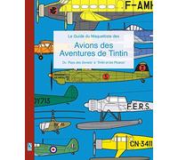 Le Guide du Maquettiste des Avions des Aventures de Tintin: Du 'Pays des Soviets' à 'Tintin et les Picaros'
