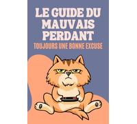 Le Guide du Mauvais Perdant : Toujours une Bonne Excuse: 200 Excuses Hilarantes, Sincères ou Inattendues | Idée de Cadeau Original et Amusant