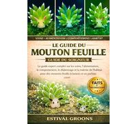LE GUIDE DU MOUTON FEUILLE GUIDE DU SOIGNEUR: Le guide expert complet sur les soins, l’alimentation, le comportement, le dépannage et la maîtrise de ... feuille éclatants et en parfaite santé