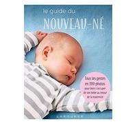 Le guide du nouveau-né: Tous les gestes en 200 photos pour bien s'occuper de son bébé au retour de la maternité