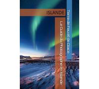Le Guide du Photographe en Islande: Terre de Feu et de Glace (Guides de Voyage)