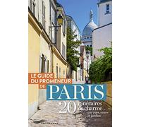 Le guide du promeneur de Paris: 20 itinéraires de charme par rues, cours et jardins