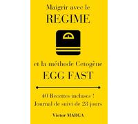 Le Guide du Régime Egg Fast !: La Voie vers la Cétose ! 40 Recettes Incluses ! (Le guide de ma Santé !)