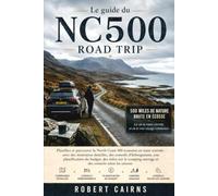 Le guide du road trip NC500: Planifiez votre road trip sur la North Coast 500 avec des itinéraires détaillés, conseils d’hébergement, budget, camping sauvage et astuces saisonnières