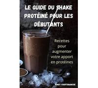 LE GUIDE DU SHAKE PROTÉINÉ POUR LES DÉBUTANTS
