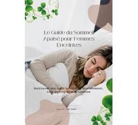 Le Guide du Sommeil Apaisé pour Femmes Enceintes: Techniques douces et conseils pratiques pour mieux dormir pendant la grossesse