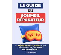 Le Guide du Sommeil Réparateur: La Méthode de 21 Jours pour Réapprendre à Dormir Profondément et Durablement | Livre pour Retrouver un Sommeil Profond | Lutter Contre les Insomnies | Livre pour Dormir Adulte | Troubles Sommeil | Bien Dormir Ça S’Apprend