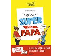 Le guide du super futur papa (FAMILLE COMPLICE)