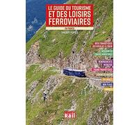 Le guide du tourisme et des loisirs ferroviaires en France: Edition 2023