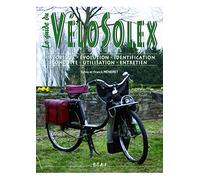 Le guide du VéloSolex: Historique, identification, évolution, restauration, entretien, conduite
