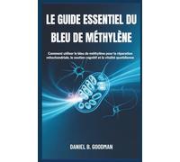 LE GUIDE ESSENTIEL DU BLEU DE MÉTHYLÈNE: Comment utiliser le bleu de méthylène pour la réparation mitochondriale, le soutien cognitif et la vitalité quotidienne