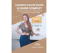 Le guide express de la Location Courte Durée: 9 étapes concrètes pour rentabiliser votre meublé, éviter les galères et devenir un hôte 5 étoiles.