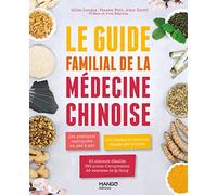 Le guide familial de la médecine chinoise: Les pratiques expliquées en pas à pas, 350 formules classées par troubles, 60 aliments de diététique (GRAND LIVRE BIEN-ETRE)