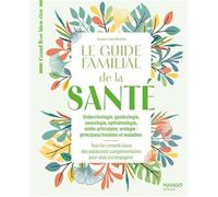 Le guide familial de la santé - Endocrinologie Gynécologie Neurologie Ophtalmologie Ostéoarticulaire Urologie - Tome 2: Tous les conseils issus des ... pour vous accompagner (Grand livre bien-être)