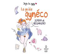 Le guide gynéco: Joyeux et décomplexé !