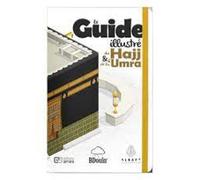 Le Guide illustré du Hajj et de la 'Umra: Toutes les étapes du pèlerinage illustrées en détail !