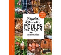 Le guide Larousse des poules et du poulailler: Bien les choisir, les nourrir et les garder en bonne santé