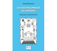 Le guide maçonnique de l'apprenti: Guide pratique et manuel d'instruction