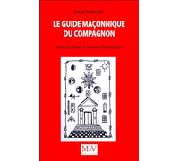 Le guide maçonnique du compagnon: Guide pratique et manuel d'instruction