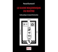 Le guide maçonnique du maître: Guide pratique et manuel d'instruction
