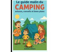 Le guide malin du camping, conseil, astuces et bons plan: Bien réussir ses vacances