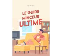 Le Guide Minceur Ultime: Techniques imparables pour maigrir sans bouger du canapé (Le guide ultime)