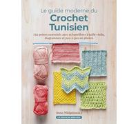 Le guide moderne du Crochet Tunisien: 150 points indispensables avec les échantillons à taille réelle, diagrammes et pas-à-pas en photos